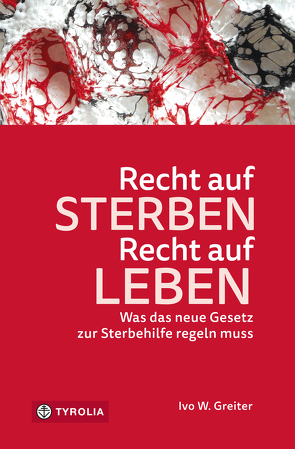 Recht auf Sterben – Recht auf Leben von Grabenwarter,  Christoph, Greiter,  Ivo W.