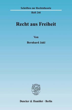 Recht aus Freiheit. von Jakl,  Bernhard