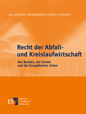 Recht der Abfall- und Kreislaufwirtschaft des Bundes, der Länder und der Europäischen Union – Abonnement Pflichtfortsetzung für mindestens 12 Monate von Hösel,  Gottfried, Kropp,  Olaf, Lersner,  Heinrich Freiherr von, Rüdiger,  Jörg, Versteyl,  Ludger-Anselm, Wendenburg,  Helge