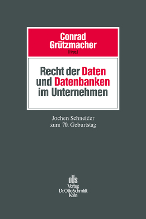 Recht der Daten und Datenbanken im Unternehmen von Conrad,  Isabell, Grützmacher,  Malte