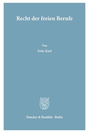 Recht der freien Berufe. von Karl,  Fritz