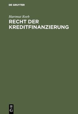 Recht der Kreditfinanzierung von Reeb,  Hartmut