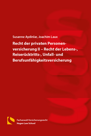 Recht der privaten Personenversicherung II – Recht der Lebens-, Reiserücktritts-, Unfall- und Berufsunfähigkeitsversicherung von Aydinlar,  Susanne, Laux,  Joachim