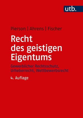 Recht des geistigen Eigentums von Ahrens,  Thomas, Fischer,  Karsten R., Pierson,  Matthias