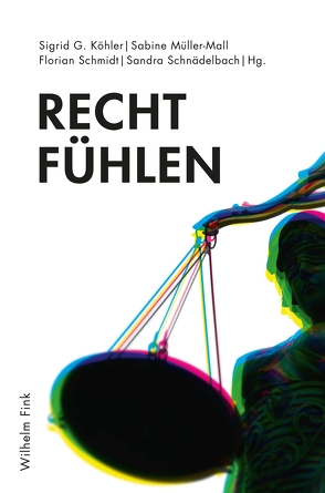 Recht fühlen von Gaderer,  Rupert, Kaul,  Susanne, Köhler,  Sigrid G., Lehmann,  Johannes, Lomfeld,  Bertram, Maroney,  Terry, Müller-Mall,  Sabine, Reis,  Thiago, Schmidt,  Florian, Schnädelbach,  Sandra, Seinecke,  Ralf, Steinhauer,  Fabian, Wihstutz,  Benjamin