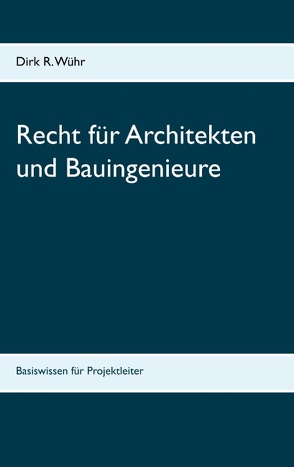 Recht für Architekten und Bauingenieure von Wühr,  Dirk R.