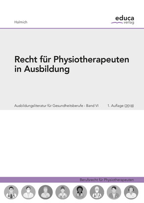 Recht für Physiotherapeuten in Ausbildung von Halmich,  Michael