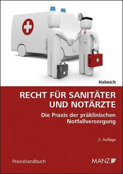 Recht für Sanitäter und Notärzte Ein Praxisleitfaden für präklinische Notfallversorgung von Halmich,  Michael