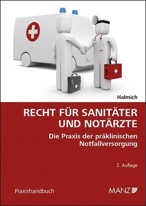 Recht für Sanitäter und Notärzte Ein Praxisleitfaden für präklinische Notfallversorgung von Halmich,  Michael