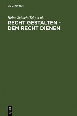 Recht gestalten – dem Recht dienen von Dölling,  Dieter, Helgerth,  Roland, Koenig,  Peter, Schöch,  Heinz