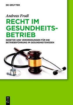 Recht im Gesundheitsbetrieb von Frodl,  Andreas