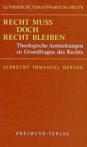 Recht muss doch Recht bleiben von Herzog,  Albrecht Immanuel