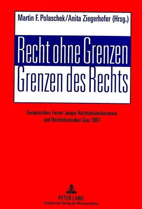 Recht ohne Grenzen- Grenzen des Rechts von Polaschek,  Martin, Ziegerhofer,  Anita