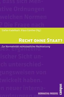 Recht ohne Staat? von Benda-Beckmann,  Franz von, Duve,  Thomas, Günther,  Klaus, Hofmann,  Rainer, Kadelbach,  Stefan, Schröter,  Susanne, Teubner,  Gunther, Wolf,  Klaus Dieter