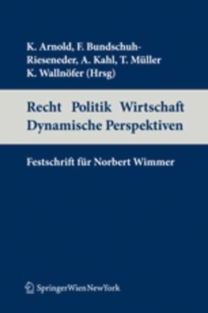 Recht Politik Wirtschaft Dynamische Perspektiven von Arnold,  Konrad, Bundschuh-Rieseneder,  Friederike, Kahl,  Arno, Mueller,  Thomas, Wallnöfer,  Klaus