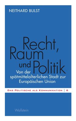 Recht, Raum und Politik von Bulst,  Neithard