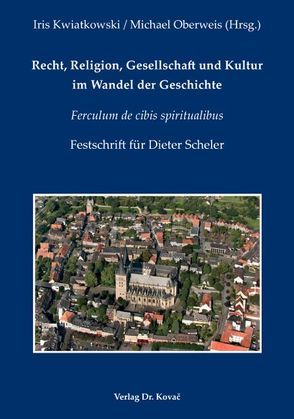 Recht, Religion, Gesellschaft und Kultur im Wandel der Geschichte von Kwiatkowski,  Iris, Oberweis,  Michael