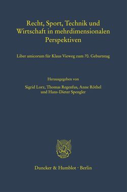 Recht, Sport, Technik und Wirtschaft in mehrdimensionalen Perspektiven. von Lorz,  Sigrid, Regenfus,  Thomas, Röthel,  Anne, Spengler,  Hans-Dieter