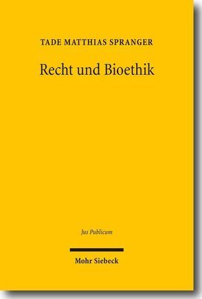 Recht und Bioethik von Spranger,  Tade M.