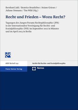 Recht und Frieden – Wozu Recht? von Brunhöber,  Beatrice, Grieser,  Ariane, Jakl,  Bernhard, Ottmann,  Juliane, Wihl,  Tim