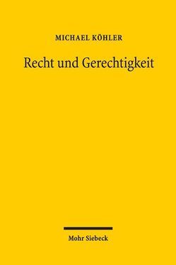 Recht und Gerechtigkeit von Köhler,  Michael