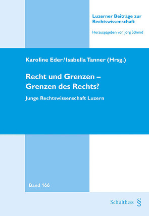 Recht und Grenzen – Grenzen des Rechts? von Eder,  Karoline, Tanner,  Isabella