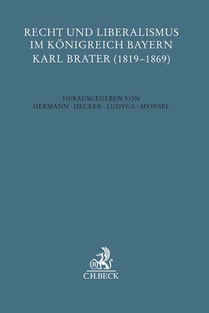 Recht und Liberalismus im Königreich Bayern von Hecker,  Hans-Joachim, Hermann,  Hans-Georg, Ludyga,  Hannes, Sponsel,  Wilfried