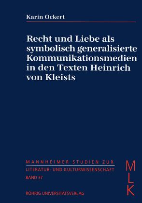 Recht und Liebe als symbolisch generalisierte Kommunikationsmedien in den Texten Heinrich von Kleists von Ockert,  Karin