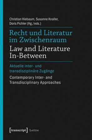 Recht und Literatur im Zwischenraum / Law and Literature In-Between von Hiebaum,  Christian, Knaller,  Susanne, Pichler,  Doris