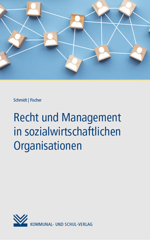 Recht und Management in sozialwirtschaftlichen Organisationen von Fischer,  Markus, Schmidt,  Michael