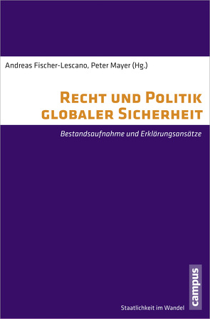 Recht und Politik globaler Sicherheit von Albert,  Mathias, Baumann,  Rainer, Daase,  Christopher, Deitelhoff,  Nicole, Fischer-Lescano,  Andreas, Geis,  Anna, Herschinger,  Eva, Humrich,  Christoph, Joachim,  Jutta, Kessler,  Oliver, Mayer,  Peter, Mayer,  Sebastian, Meisterhans,  Nadja, Möller,  Kolja, Schneiker,  Andrea, Schörnig,  Niklas, Tohidipur,  Timo