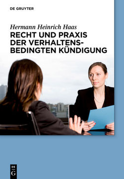 Recht und Praxis der verhaltensbedingten Kündigung von Haas,  Hermann Heinrich