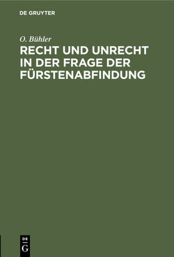 Recht und Unrecht in der Frage der Fürstenabfindung von Bühler,  O.