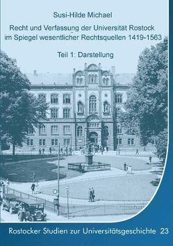 Recht und Verfassung der Universität Rostock im Spiegel wesentlicher Rechtsquellen 1419-1563 von Michael,  Susi-Hilde