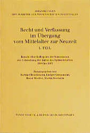 Recht und Verfassung im Übergang vom Mittelalter zur Neuzeit. Teil I von Becker,  Hans-Jürgen, Boockmann,  Hartmut, Dilcher,  Gerhard, Grenzmann,  Ludger, Hamm,  Berndt, Heckel,  Martin, Kroeschell,  Karl, Moeller,  Bernd, Sellert,  Wolfgang, Staehelin,  Martin