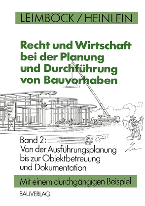 Recht und Wirtschaft bei der Planung und Durchführung von Bauvorhaben von Heinlein,  Klaus, Leimböck,  Egon