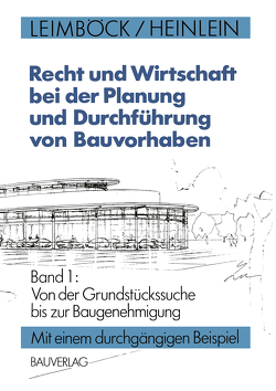 Recht und Wirtschaft bei der Planung und Durchführung von Bauvorhaben von Heinlein,  Klaus, Leimböck,  Egon