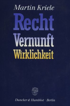 Recht – Vernunft – Wirklichkeit. von Kriele,  Martin