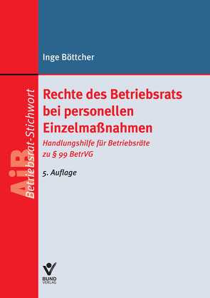 Rechte des Betriebsrats bei personellen Einzelmaßnahmen von Böttcher,  Inge