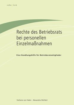 Rechte des Betriebsrats bei personellen Einzelmaßnahmen von von Halen,  Stefanie, Wohlert,  Alexandra