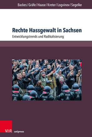 Rechte Hassgewalt in Sachsen von Backes,  Uwe, Gräfe,  Sebastian, Haase,  Anna-Maria, Kreter,  Maximilian, Logvinov,  Michail, Segelke,  Sven