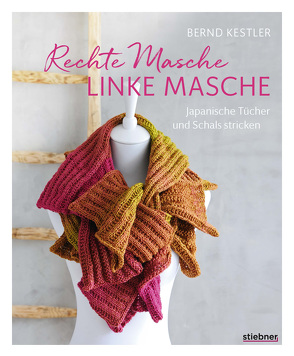 Rechte Masche, linke Masche. Japanische Tücher und Schals stricken. von Kestler,  Bernd