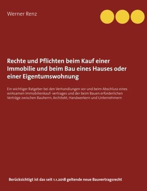 Rechte und Pflichten beim Kauf einer Immobilie und beim Bau eines Hauses oder einer Eigentumswohnung von Renz,  Werner