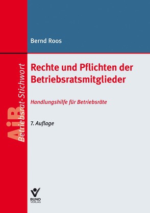 Rechte und Pflichten der Betriebsratsmitglieder von Roos,  Bernd