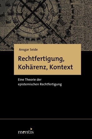 Rechtfertigung, Kohärenz, Kontext von Seide,  Ansgar