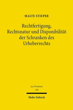 Rechtfertigung, Rechtsnatur und Disponibilität der Schranken des Urheberrechts von Stieper,  Malte