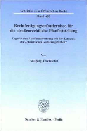 Rechtfertigungserfordernisse für die straßenrechtliche Planfeststellung. von Tzschaschel,  Wolfgang