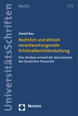 Rechtlich und ethisch verantwortungsvolle Kriminalberichterstattung von Rau,  Daniel