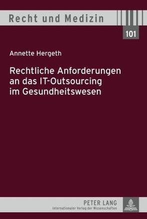 Rechtliche Anforderungen an das IT-Outsourcing im Gesundheitswesen von Hergeth,  Annette