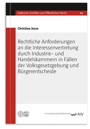 Rechtliche Anforderungen an die Interessenvertretung durch Industrie- und Handelskammern in Fällen der Volksgesetzgebung und Bürgerentscheide von Jesse,  Christina